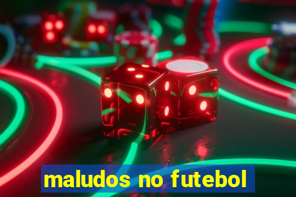 maludos no futebol